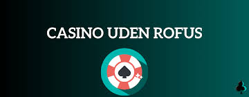 Casino Uden Casinoer uden ROFUS En Guide til Ansvarligt Spil